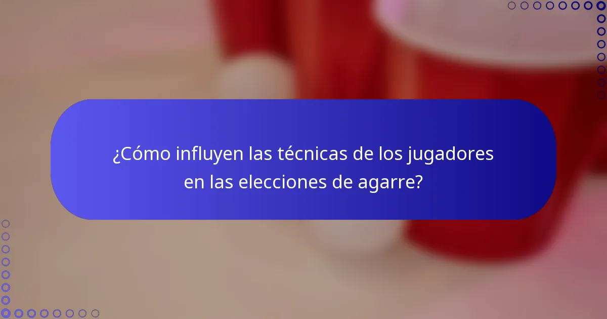 ¿Cómo influyen las técnicas de los jugadores en las elecciones de agarre?