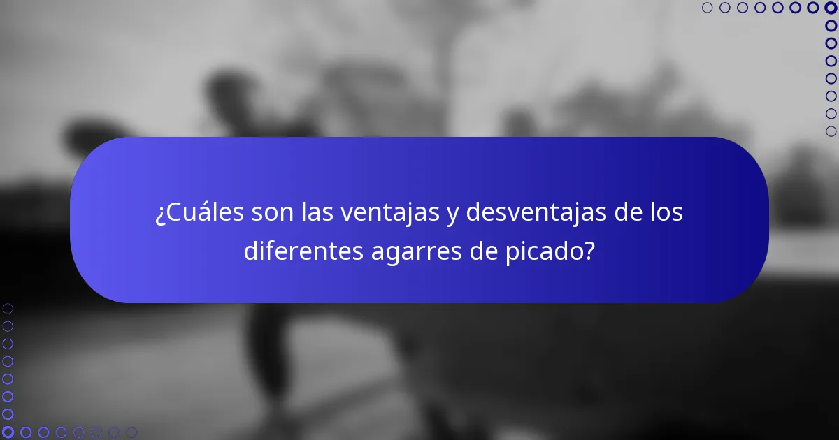 ¿Cuáles son las ventajas y desventajas de los diferentes agarres de picado?
