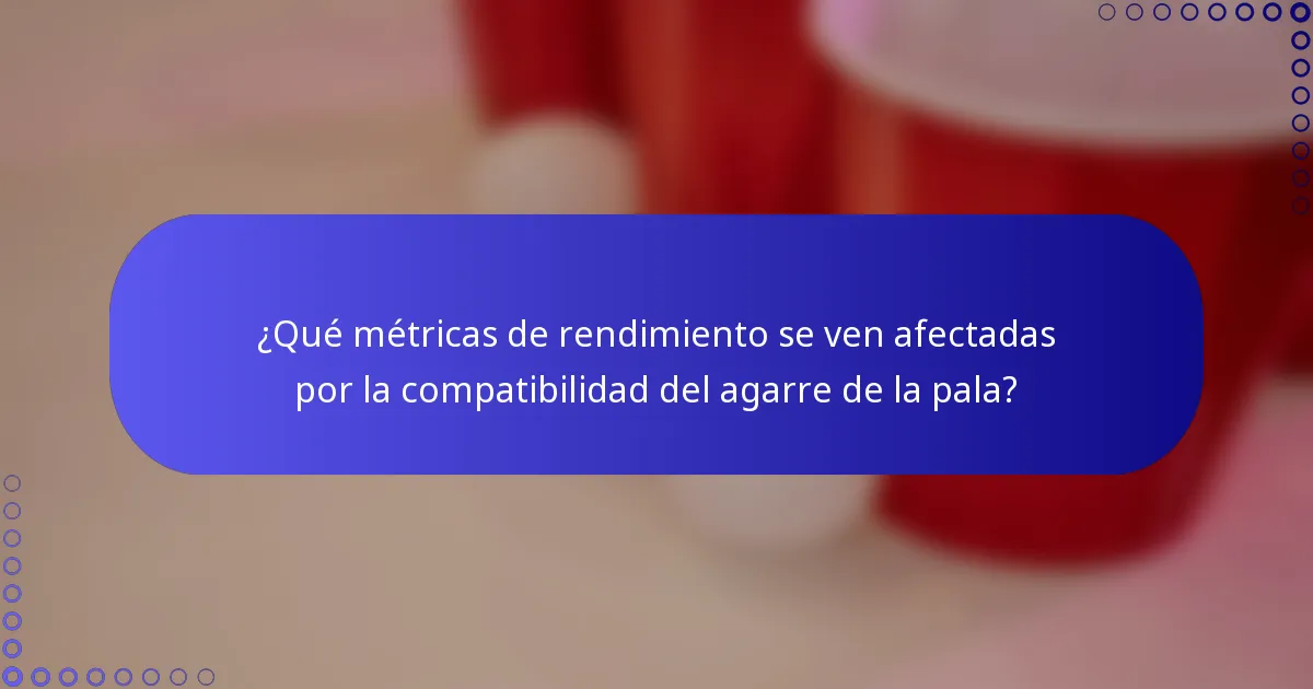 ¿Qué métricas de rendimiento se ven afectadas por la compatibilidad del agarre de la pala?